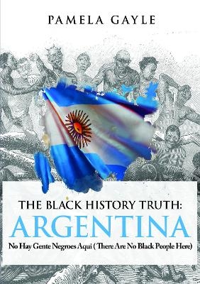 The Black History Truth - Argentina - Pamela Gayle