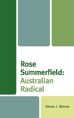Rose Summerfield: Australian Radical - Steve J. Shone