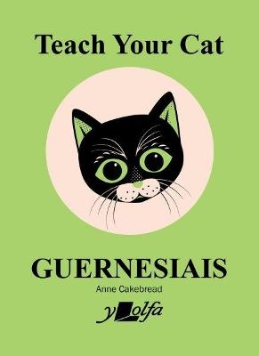 Teach Your Cat Guernesiais - Anne Cakebread