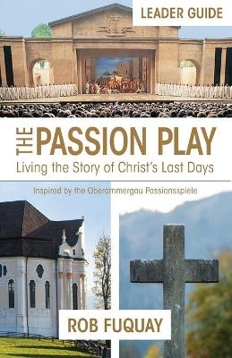 Passion Play Leader Guide, The - Rob Fuquay