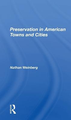 Preservation In American Towns And Cities - Nathan Gerald Weinberg