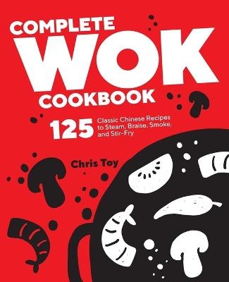 Complete Wok Cookbook - Chris Toy