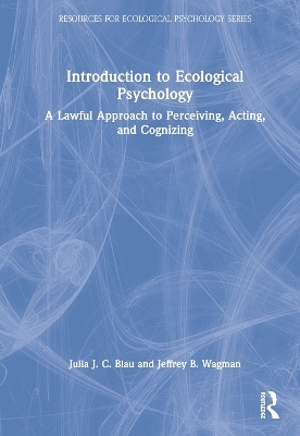 Introduction to Ecological Psychology - Julia J. C. Blau, Jeffrey B. Wagman