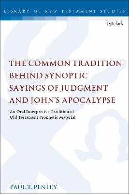 The Common Tradition Behind Synoptic Sayings of Judgment and John's Apocalypse - Dr Paul T. Penley