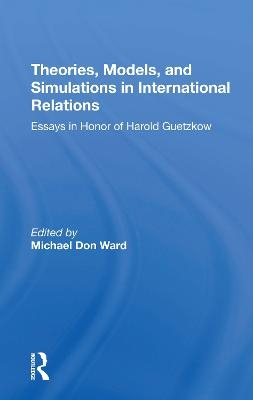 Theories, Models, And Simulations In International Relations - Michael D Ward