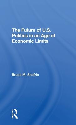 The Future Of U.s. Politics In An Age Of Economic Limits - Bruce Shefrin