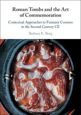 Roman Tombs and the Art of Commemoration - Barbara E. Borg