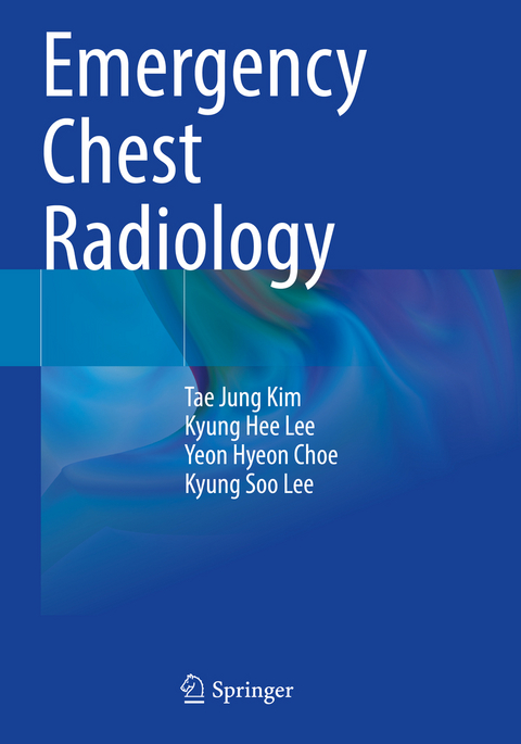 Emergency Chest Radiology - Tae Jung Kim, Kyung Hee Lee, Yeon Hyeon Choe, Kyung Soo Lee