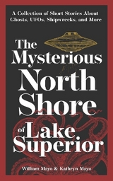 The Mysterious North Shore of Lake Superior - Mayo, William; Mayo, Kathryn