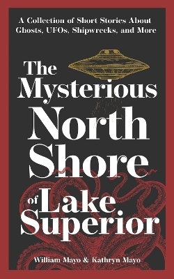 The Mysterious North Shore of Lake Superior - William Mayo, Kathryn Mayo