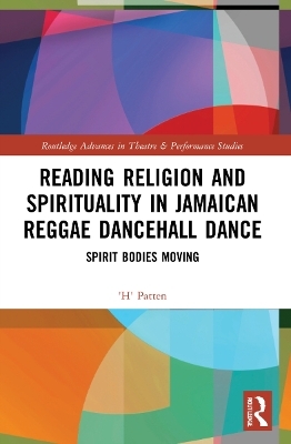 Reading Religion and Spirituality in Jamaican Reggae Dancehall Dance - 'H' Patten