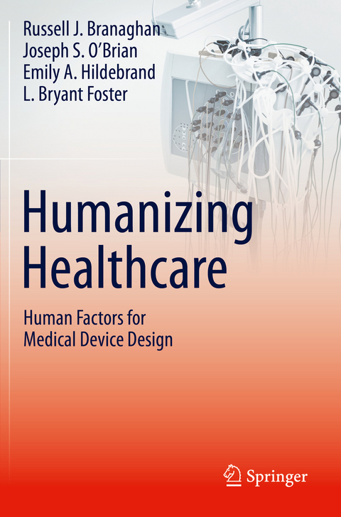 Humanizing Healthcare – Human Factors for Medical Device Design - Russell J. Branaghan, Joseph S. O’Brian, Emily A. Hildebrand, L. Bryant Foster