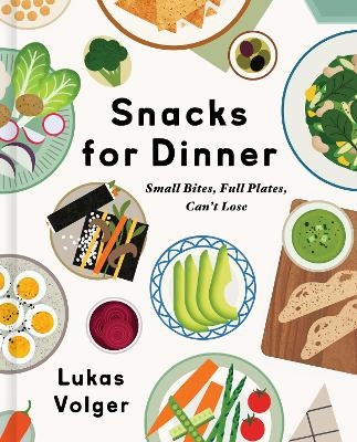 Snacks for Dinner - Lukas Volger