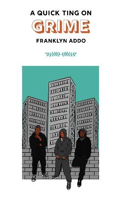 A Quick Ting On: Grime - Franklyn Addo