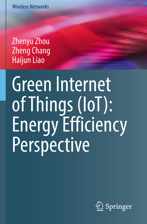 Green Internet of Things (IoT): Energy Efficiency Perspective - Zhenyu Zhou, Zheng Chang, Haijun Liao