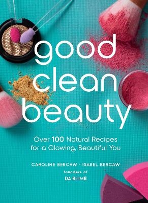 Good Clean Beauty - Caroline Bercaw, Isabel Bercaw