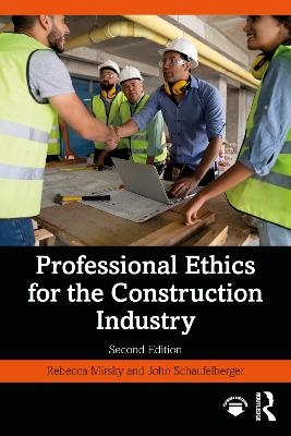Professional Ethics for the Construction Industry - Rebecca Mirsky, John Schaufelberger