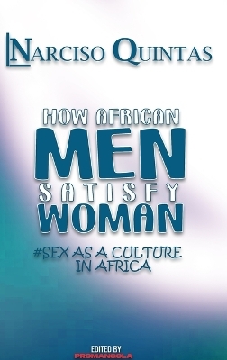 HOW AFRICAN MEN SATISFY WOMAN - Narciso Quintas - Narciso Quintas