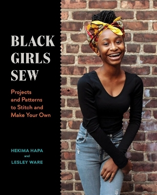 Black Girls Sew: Creative Sewing Projects for a Fashionable Future - Lesley Ware, Hekima Hapa