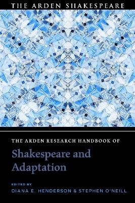 The Arden Research Handbook of Shakespeare and Adaptation - 