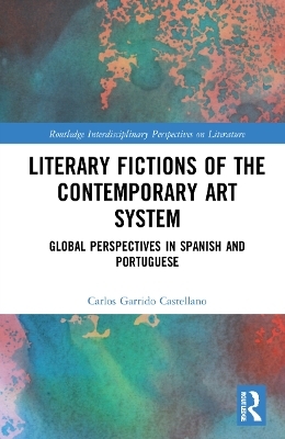 Literary Fictions of the Contemporary Art System - Carlos Garrido Castellano