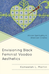 Envisioning Black Feminist Voodoo Aesthetics -  Kameelah L. Martin