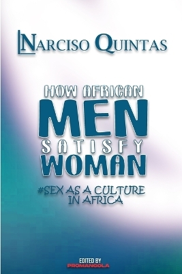 HOW AFRICAN MEN SATISFY WOMAN - Narciso Quintas - Narciso Quintas