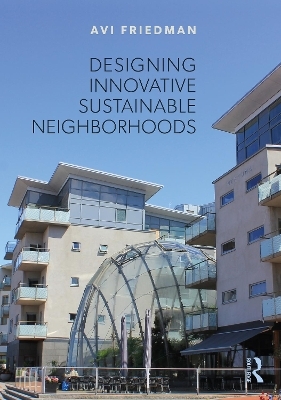 Designing Innovative Sustainable Neighborhoods - Avi Friedman