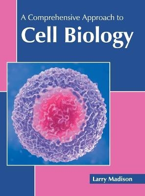 A Comprehensive Approach to Cell Biology - 