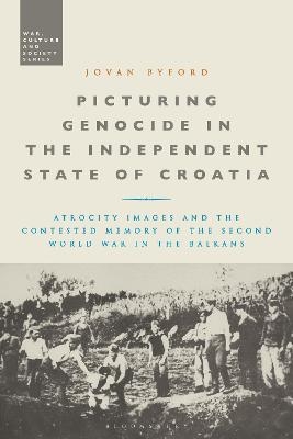 Picturing Genocide in the Independent State of Croatia - Jovan Byford