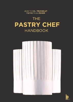 The Pastry Chef Handbook: La Patisserie de Reference - Pierre Paul Zeiher, Jean Michel Truchelut