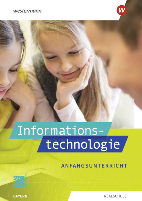 Informationstechnologie - Ausgabe 2022 für Realschulen in Bayern - Manuela Begemann, Thomas Jungkunz, Maria Sporrer, Josef Stapp, Marion Stang, Ingrid Leißl