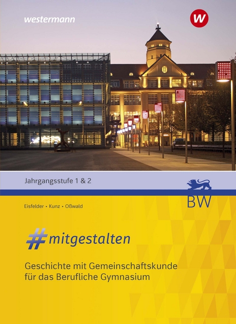 #mitgestalten / #mitgestalten – Geschichte mit Gemeinschaftskunde für das Berufliche Gymnasium - Bernd Oßwald, Marco Kunz, Holger Eisfelder