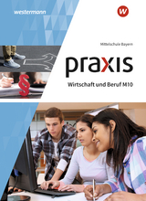 Praxis Wirtschaft und Beruf - Ausgabe 2017 für Mittelschulen in Bayern - Roland Dörfler, Herbert Dröse, Andreas Gmelch, Josef Moser, Helmut Nicklas