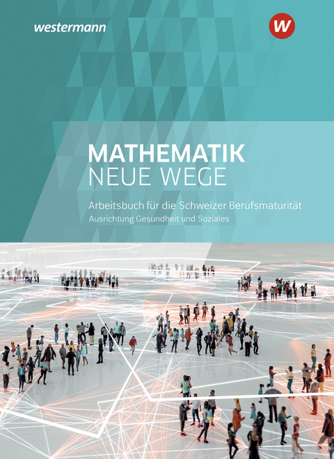 Mathematik Neue Wege SII - Ausgabe für die Berufsmaturität in der Schweiz