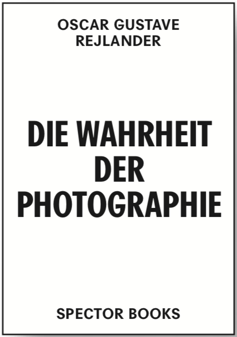 Oscar Gustave Rejlander. Die Wahrheit der Photographie - Oscar Gustave Rejlander