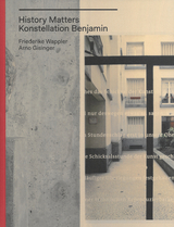 History Matters / Konstellation Benjamin - Florian Ebner, Natalie Raoux, Bernd Stiegler, Friederike Wappler