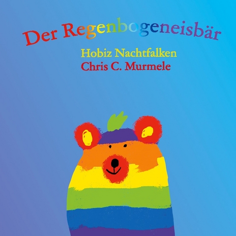 Der Regenbogeneisbär - Hobiz Nachtfalken, Chris C. Murmele