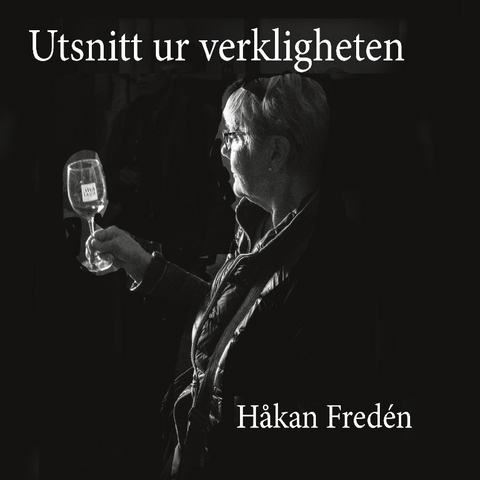 Utsnitt ur verkligheten - Håkan Fredén