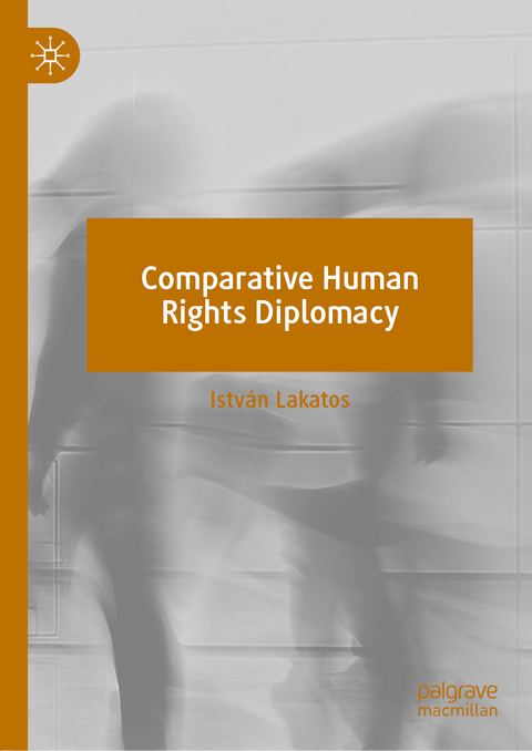 Comparative Human Rights Diplomacy - István Lakatos