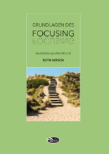 Grundlagen des Focusing - Ruth Hirsch