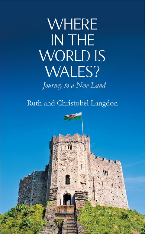 Where in the World is Wales?: Journey to a New Land -  Ruth Langdon