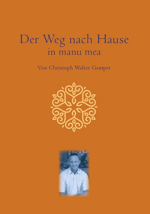 Der Weg nach Hause in manu mea - Christoph Walter Gamper