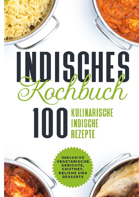 Indisches Kochbuch: 100 kulinarische indische Rezepte - Simple Cookbooks