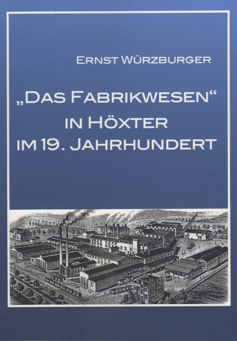 Das Fabrikwesen in Höxter im 19.Jahrhundert - Ernst Würzburger