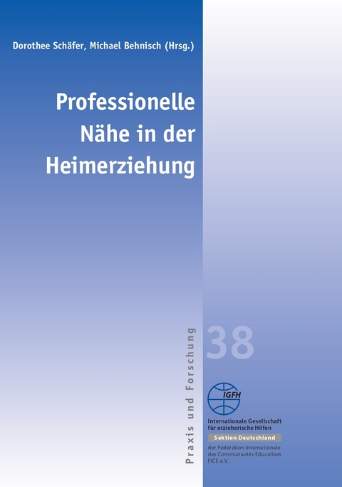 Professionelle Nähe in der Heimerziehung - Dorothee Schäfer, Michael Behnisch