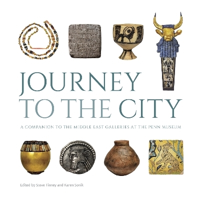 Journey to the City – A Companion to the Middle East Galleries at the Penn Museum - 