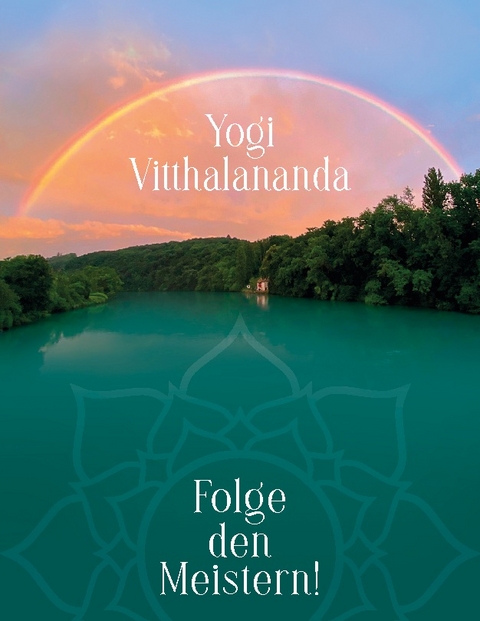 Folge den Meistern! - Yogi Vitthalananda
