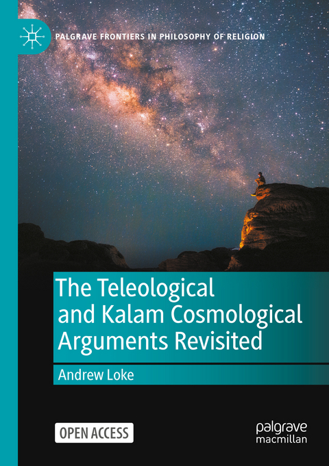 The Teleological and Kalam Cosmological Arguments Revisited - Andrew Loke