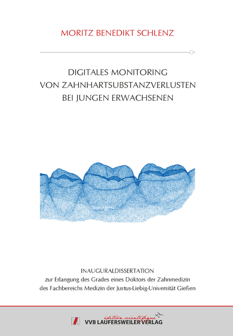 Digitales Monitoring von Zahnhartsubstanzverlusten bei jungen Erwachsenen - Moritz Benedikt Schlenz